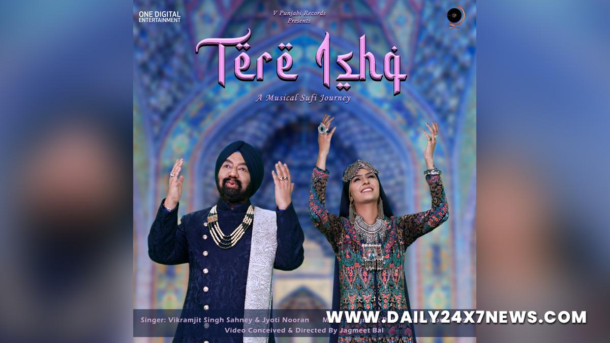 Vikramjit Singh Sahney, Jyoti Nooran, Tere Ishq, Romy Bains, Jeetu Gaba, Ek Tu Hi Tu, Vikram Sahney, ishq hakiki, Baba Bulleh Shah, Music, Entertainment, Mumbai, Singer, Song