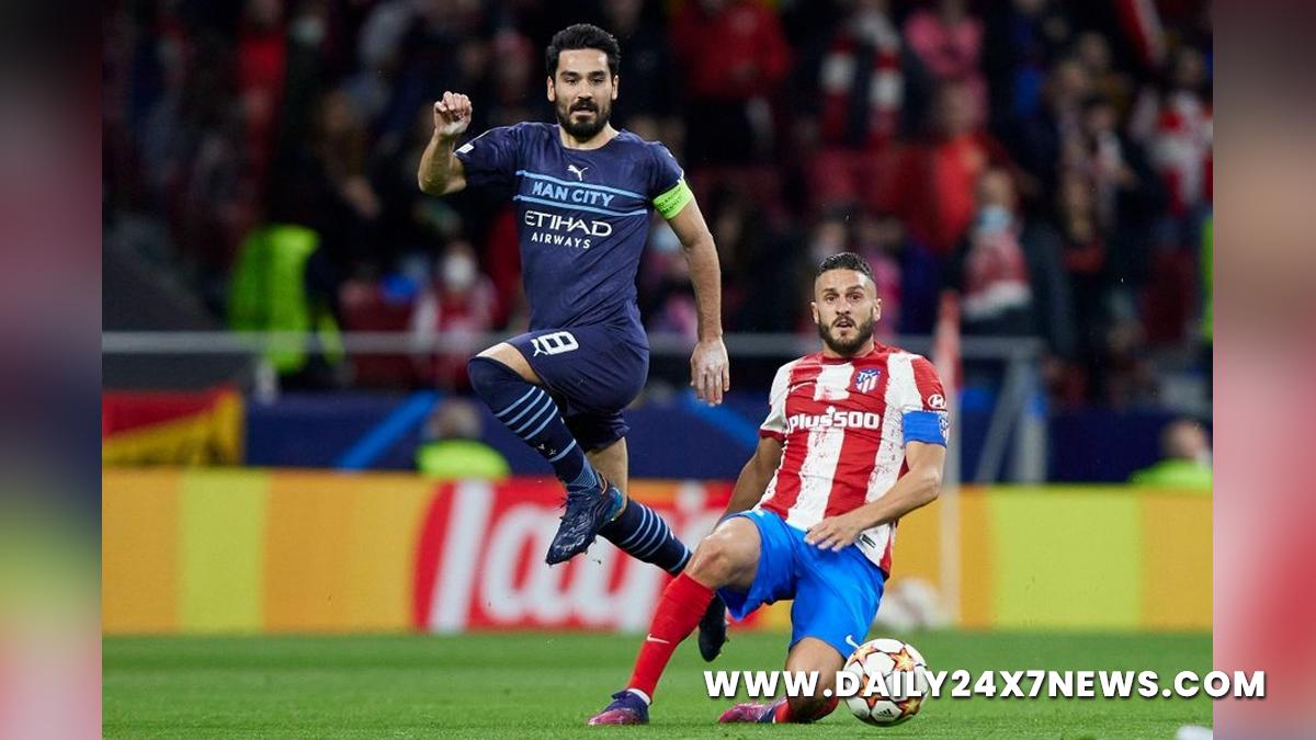 Sports News, Football, Champions League, Manchester City, Atletico Madrid