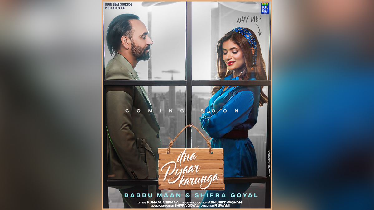 Blue Beats Studios, Shipra Goyal, Itna Pyaar Karunga,Kunal Vermaa, R Swami, Abhijeet Vaghani, Babbu Maan, Pollywood, Entertainment, Actor, Cinema, Punjabi Films, Movie, Punjabi Cinema,Music, Singer, Song